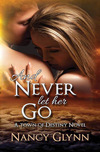 Book Cover of And Never Let Her Go (Town of Destiny Book 1)